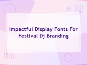 Best Bold Display Fonts for Festival Dj Branding and Impactful Visuals