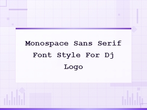 Best Minimal Monospace Sans Serif Fonts for Dj Logo Design